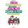 Jeux et Livres LIVRE "30 IDEES POUR VOUS ECLATER PENDANT QUE VOTRE MEC REGARDE LE FOOT" Jeux et Livres LIVRE "30 IDEES POUR VOUS ECLATER PENDANT QUE VOTRE MEC REGARDE LE FOOT"